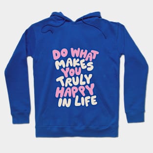 Do What Makes You Truly Happy in Life Hoodie